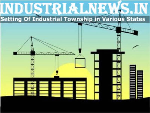 Setting Up Of Industrial Township In Various States Of India
